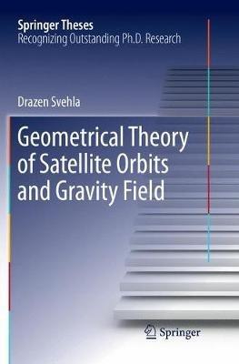 Geometrical Theory of Satellite Orbits and Gravity Field - Drazen Svehla - cover