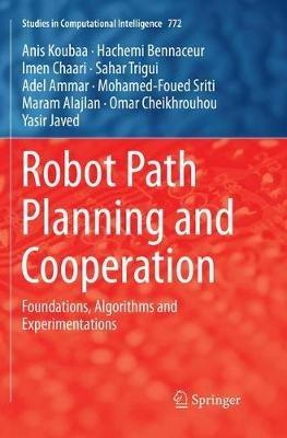 Robot Path Planning and Cooperation: Foundations, Algorithms and Experimentations - Anis Koubaa,Hachemi Bennaceur,Imen Chaari - cover
