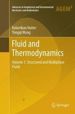 Fluid and Thermodynamics: Volume 3: Structured and Multiphase Fluids - Kolumban Hutter,Yongqi Wang - cover