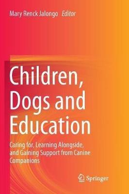 Children, Dogs and Education: Caring for, Learning Alongside, and Gaining Support from Canine Companions - cover