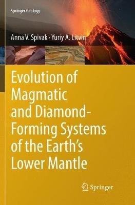 Evolution of Magmatic and Diamond-Forming Systems of the Earth's Lower Mantle - Anna V. Spivak,Yuriy A. Litvin - cover