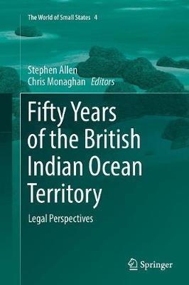 Fifty Years of the British Indian Ocean Territory: Legal Perspectives - cover