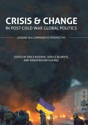 Crisis and Change in Post-Cold War Global Politics: Ukraine in a Comparative Perspective - cover