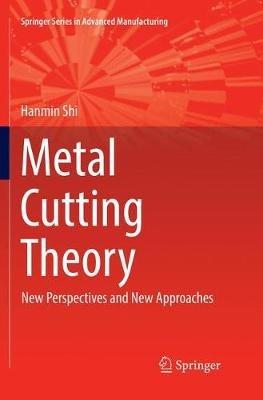 Metal Cutting Theory: New Perspectives and New Approaches - Hanmin Shi - cover