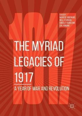 The Myriad Legacies of 1917: A Year of War and Revolution - cover