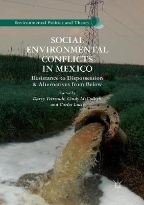 Social Environmental Conflicts in Mexico: Resistance to Dispossession and Alternatives from Below - cover