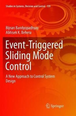 Event-Triggered Sliding Mode Control: A New Approach to Control System Design - Bijnan Bandyopadhyay,Abhisek K. Behera - cover
