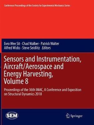 Sensors and Instrumentation, Aircraft/Aerospace and Energy Harvesting , Volume 8: Proceedings of the 36th IMAC, A Conference and Exposition on Structural Dynamics 2018 - cover