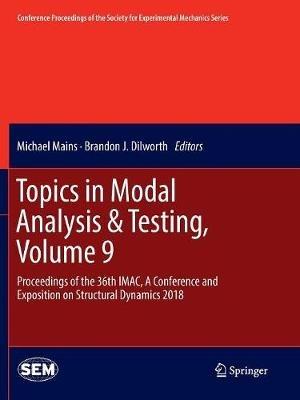 Topics in Modal Analysis & Testing, Volume 9: Proceedings of the 36th IMAC, A Conference and Exposition on Structural Dynamics 2018 - cover