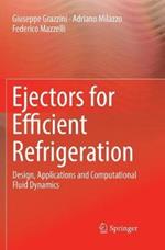 Ejectors for Efficient Refrigeration: Design, Applications and Computational Fluid Dynamics