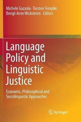 Language Policy and Linguistic Justice: Economic, Philosophical and Sociolinguistic Approaches - cover