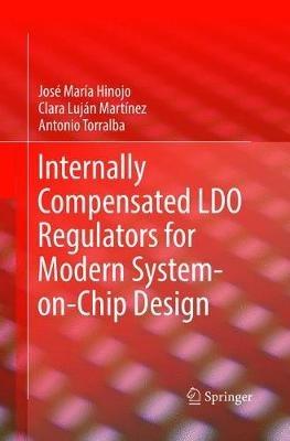 Internally Compensated LDO Regulators for Modern System-on-Chip Design - José María Hinojo,Clara Luján Martínez,Antonio Torralba - cover