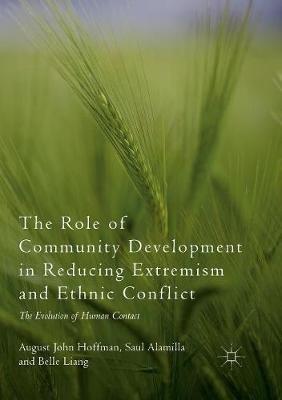 The Role of Community Development in Reducing Extremism and Ethnic Conflict: The Evolution of Human Contact - August John Hoffman,Saul Alamilla,Belle Liang - cover