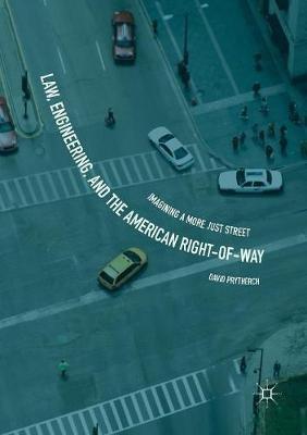 Law, Engineering, and the American Right-of-Way: Imagining a More Just Street - David Prytherch - cover