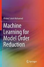 Machine Learning for Model Order Reduction
