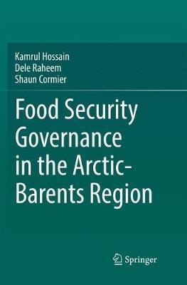 Food Security Governance in the Arctic-Barents Region - Kamrul Hossain,Dele Raheem,Shaun Cormier - cover