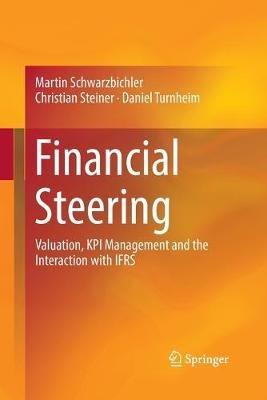 Financial Steering: Valuation, KPI Management and the Interaction with IFRS - Martin Schwarzbichler,Christian Steiner,Daniel Turnheim - cover