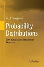 Probability Distributions: With Truncated, Log and Bivariate Extensions