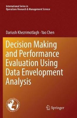 Decision Making and Performance Evaluation Using Data Envelopment Analysis - Dariush Khezrimotlagh,Yao Chen - cover