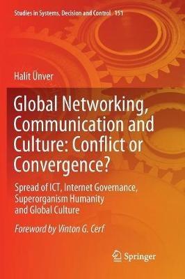 Global Networking, Communication and Culture: Conflict or Convergence?: Spread of ICT, Internet Governance, Superorganism Humanity and Global Culture - Halit Ünver - cover