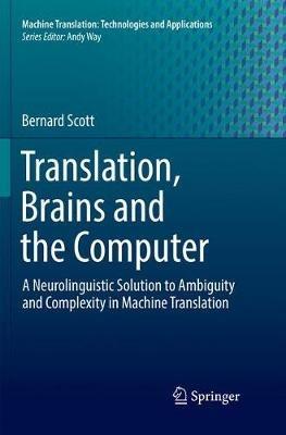 Translation, Brains and the Computer: A Neurolinguistic Solution to Ambiguity and Complexity in Machine Translation - Bernard Scott - cover