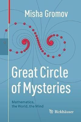 Great Circle of Mysteries: Mathematics, the World, the Mind - Misha Gromov - cover