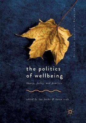 The Politics of Wellbeing: Theory, Policy and Practice - cover