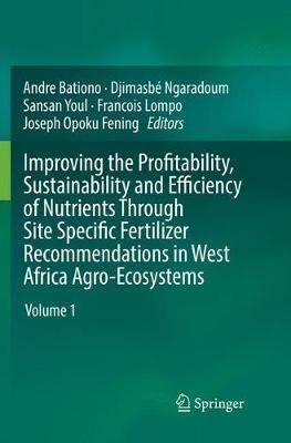 Improving the Profitability, Sustainability and Efficiency of Nutrients Through Site Specific Fertilizer Recommendations in West Africa Agro-Ecosystems: Volume 1 - cover