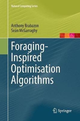 Foraging-Inspired Optimisation Algorithms - Anthony Brabazon,Seán McGarraghy - cover