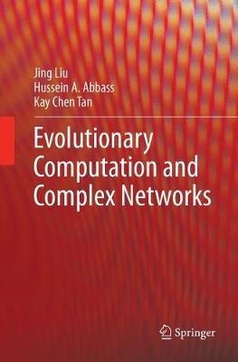 Evolutionary Computation and Complex Networks - Jing Liu,Hussein A. Abbass,Kay Chen Tan - cover