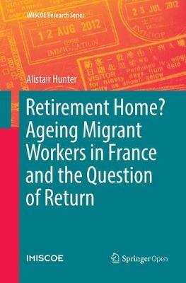 Retirement Home? Ageing Migrant Workers in France and the Question of Return - Alistair Hunter - cover
