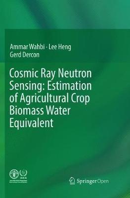 Cosmic Ray Neutron Sensing:  Estimation of Agricultural Crop Biomass Water Equivalent - Ammar Wahbi,Lee Heng,Gerd Dercon - cover