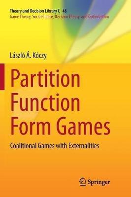 Partition Function Form Games: Coalitional Games with Externalities - László Á. Kóczy - cover