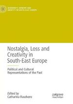 Nostalgia, Loss and Creativity in South-East Europe: Political and Cultural Representations of the Past