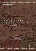 Literary Histories of the Early Anglophone Caribbean: Islands in the Stream