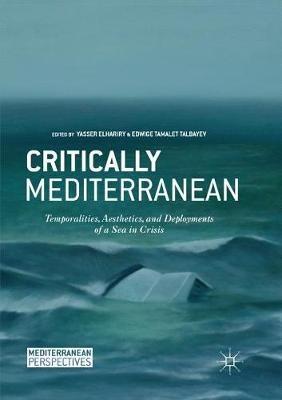 Critically Mediterranean: Temporalities, Aesthetics, and Deployments of a Sea in Crisis - cover