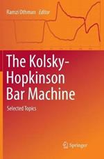 The Kolsky-Hopkinson Bar Machine: Selected Topics