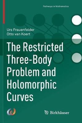 The Restricted Three-Body Problem and Holomorphic Curves - Urs Frauenfelder,Otto van Koert - cover