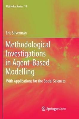 Methodological Investigations in Agent-Based Modelling: With Applications for the Social Sciences - Eric Silverman - cover