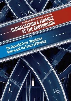 Globalisation and Finance at the Crossroads: The Financial Crisis, Regulatory Reform and the Future of Banking - Adrian Blundell-Wignall,Paul Atkinson,Caroline Roulet - cover