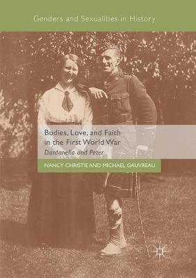 Bodies, Love, and Faith in the First World War: Dardanella and Peter - Nancy Christie,Michael Gauvreau - cover