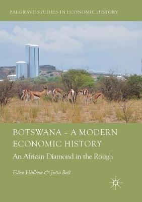 Botswana – A Modern Economic History: An African Diamond in the Rough - Ellen Hillbom,Jutta Bolt - cover