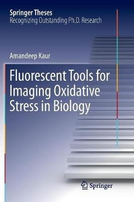 Fluorescent Tools for Imaging Oxidative Stress in Biology - Amandeep Kaur - cover