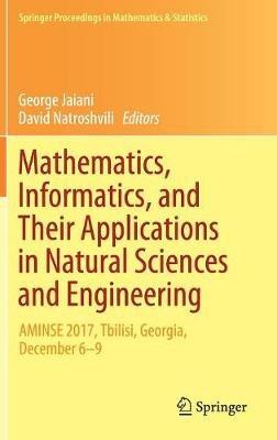 Mathematics, Informatics, and Their Applications in Natural Sciences and Engineering: AMINSE 2017, Tbilisi, Georgia, December 6-9 - cover