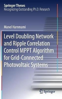 Level Doubling Network and Ripple Correlation Control MPPT Algorithm for Grid-Connected Photovoltaic Systems - Manel Hammami - cover