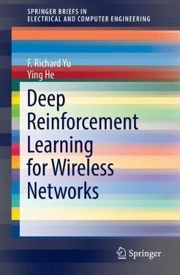 Deep Reinforcement Learning for Wireless Networks - F. Richard Yu,Ying He - cover
