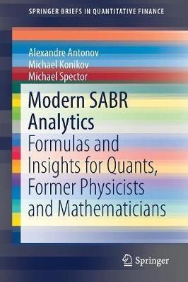 Modern SABR Analytics: Formulas and Insights for Quants, Former Physicists and Mathematicians - Alexandre Antonov,Michael Konikov,Michael Spector - cover