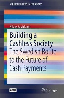 Building a Cashless Society: The Swedish Route to the Future of Cash Payments - Niklas Arvidsson - cover