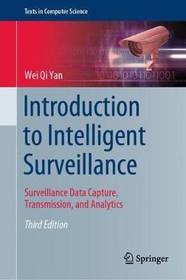 Introduction to Intelligent Surveillance: Surveillance Data Capture, Transmission, and Analytics - Wei Qi Yan - cover