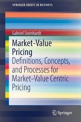 Market-Value Pricing: Definitions, Concepts, and Processes for Market-Value Centric Pricing - Gabriel Steinhardt - cover